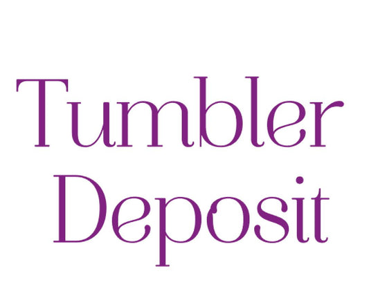Custom Tumbler Deposit